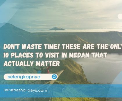 Don't Waste Time! These Are the Only 10 Places to Visit in Medan That Actually Matter