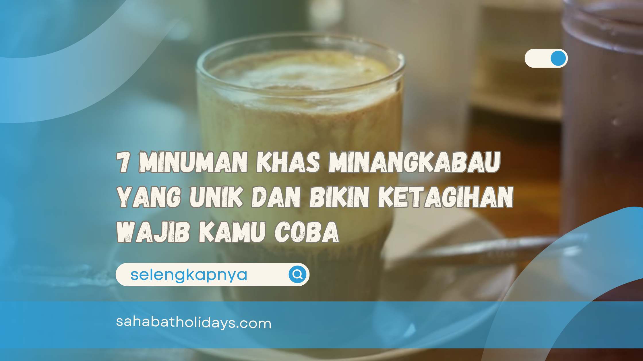 7 Minuman Khas Minangkabau yang Unik dan Bikin Ketagihan Wajib Kamu Coba