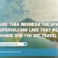 Lake Toba Indonesia The Epic Supervolcano Lake That Will Change How You See Travel 85x85