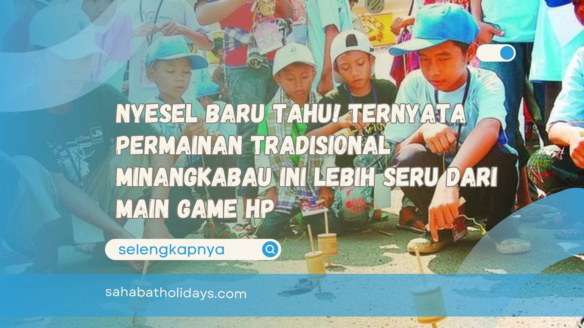Nyesel Baru Tahu! Ternyata Permainan Tradisional Minangkabau Ini Lebih Seru dari Main Game HP