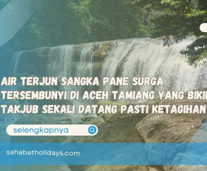 Air Terjun Sangka Pane Surga Tersembunyi di Aceh Tamiang yang Bikin Takjub Sekali Datang Pasti Ketagihan