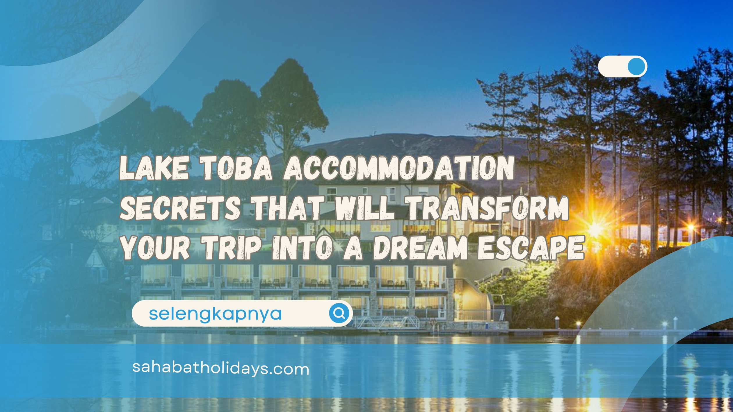 Lake Toba Accommodation Secrets That Will Transform Your Trip Into a Dream Escape