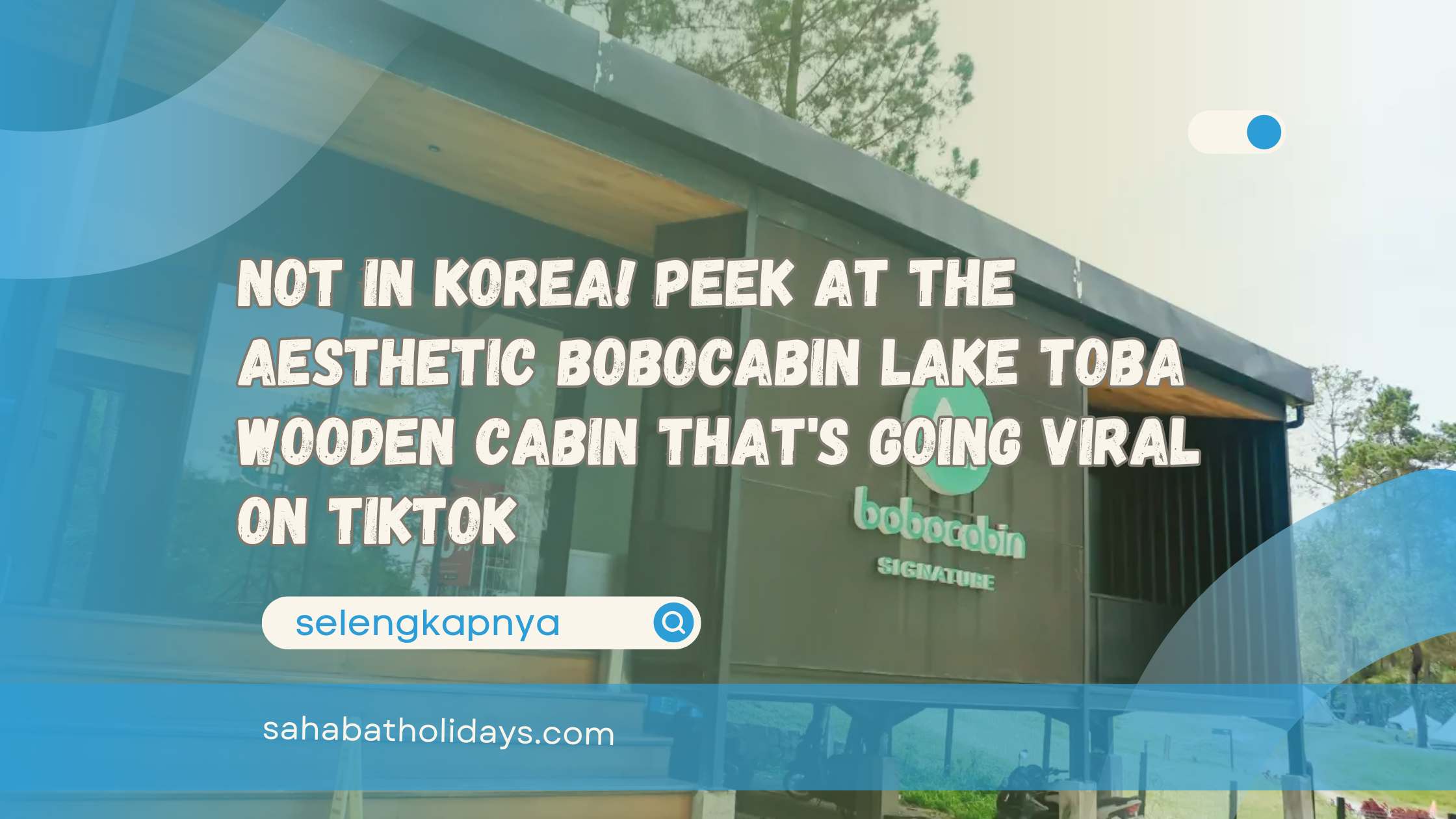 Not in Korea! Peek at the Aesthetic Bobocabin Lake Toba Wooden Cabin That's Going Viral on TikTok