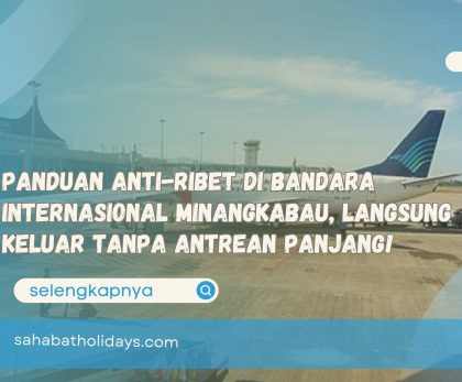 Panduan Anti-Ribet di Bandara Internasional Minangkabau, Langsung Keluar Tanpa Antrean Panjang!