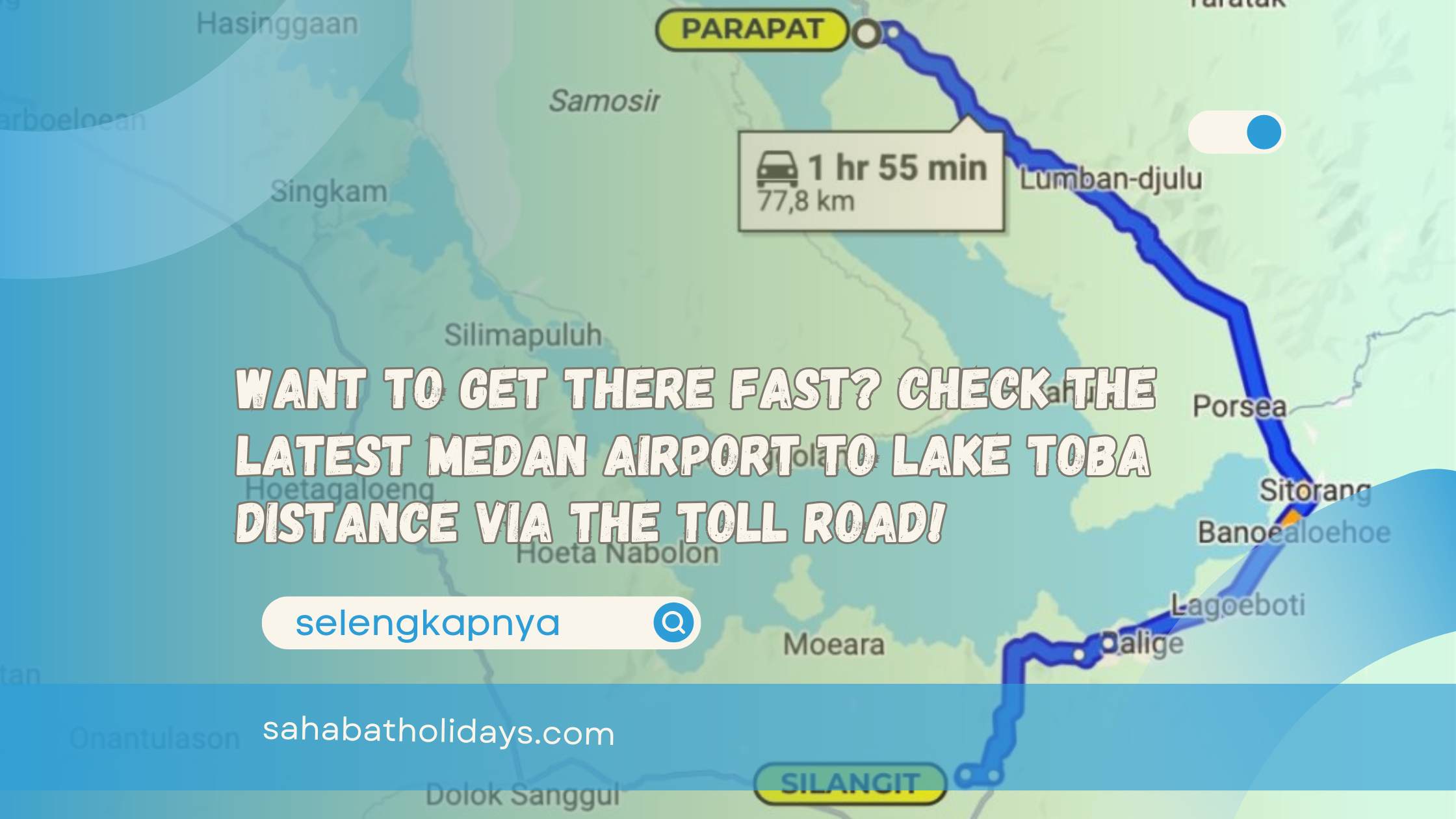 Want to get there fast Check the latest Medan Airport to Lake Toba distance via the toll road!