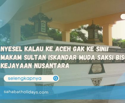 Nyesel Kalau ke Aceh Gak Ke Sini! Makam Sultan Iskandar Muda Saksi Bisu Kejayaan Nusantara