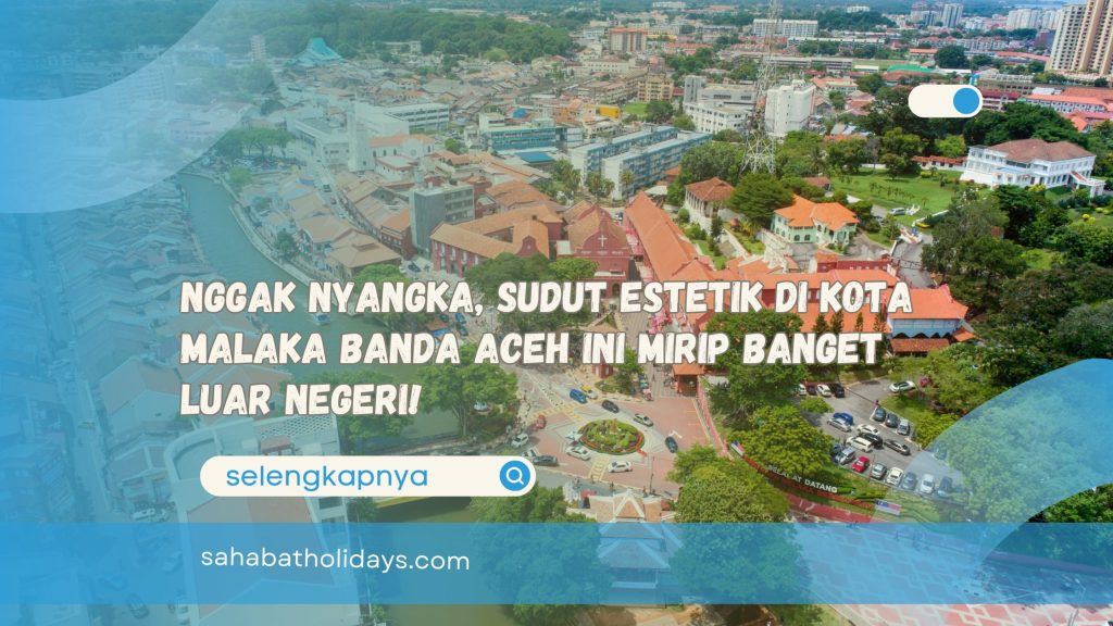 Nggak Nyangka, Sudut Estetik di Kota Malaka Banda Aceh Ini Mirip Banget Luar Negeri!