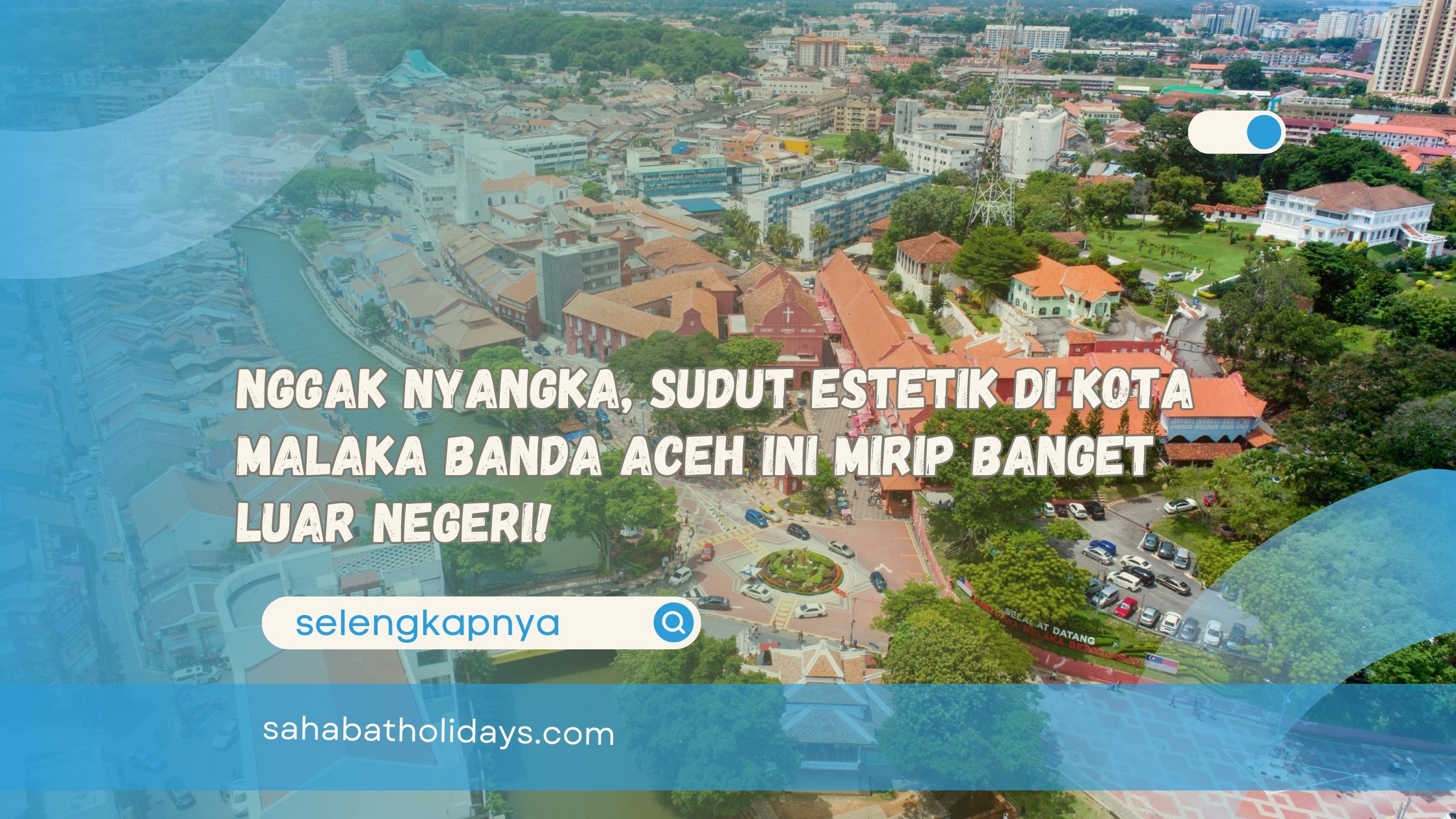 Nggak Nyangka, Sudut Estetik di Kota Malaka Banda Aceh Ini Mirip Banget Luar Negeri!